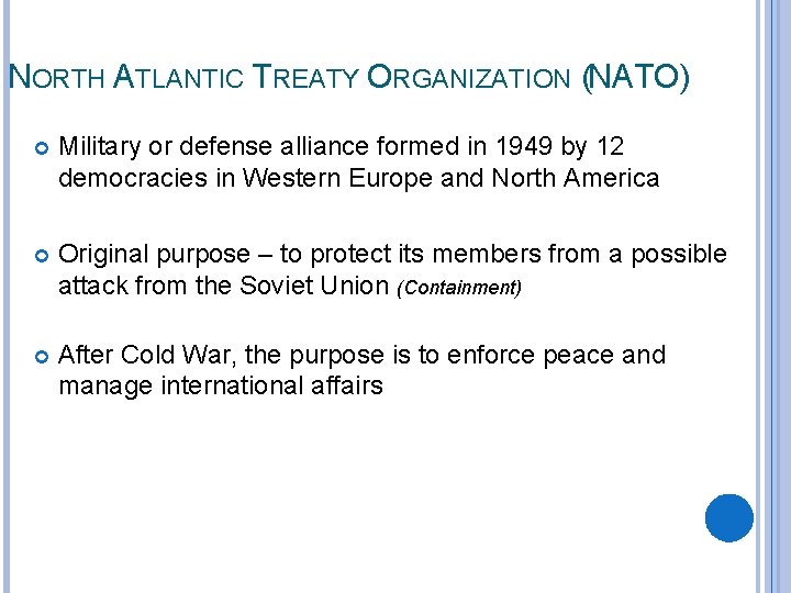 NORTH ATLANTIC TREATY ORGANIZATION (NATO) Military or defense alliance formed in 1949 by 12