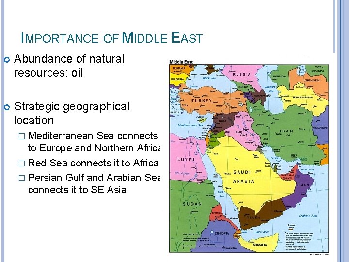 IMPORTANCE OF MIDDLE EAST Abundance of natural resources: oil Strategic geographical location � Mediterranean