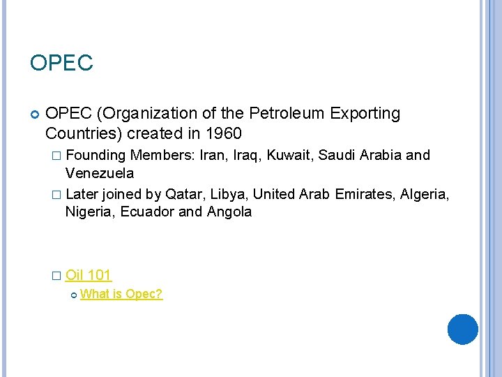 OPEC (Organization of the Petroleum Exporting Countries) created in 1960 � Founding Members: Iran,