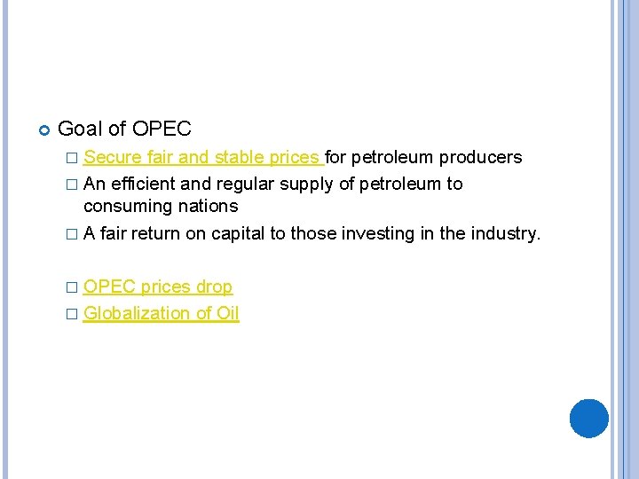  Goal of OPEC � Secure fair and stable prices for petroleum producers �