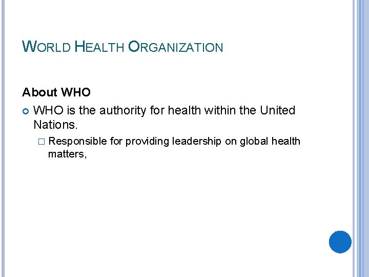 WORLD HEALTH ORGANIZATION About WHO is the authority for health within the United Nations.