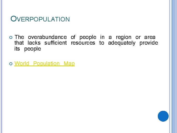 OVERPOPULATION The overabundance of people in a region or area that lacks sufficient resources