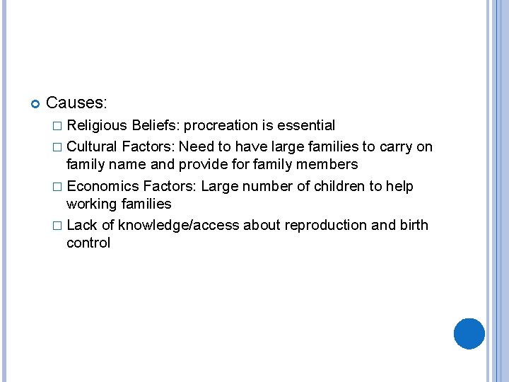  Causes: � Religious Beliefs: procreation is essential � Cultural Factors: Need to have