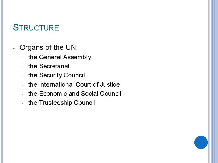 STRUCTURE - Organs of the UN: - the General Assembly the Secretariat the Security