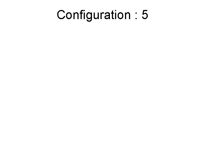 Configuration : 5 