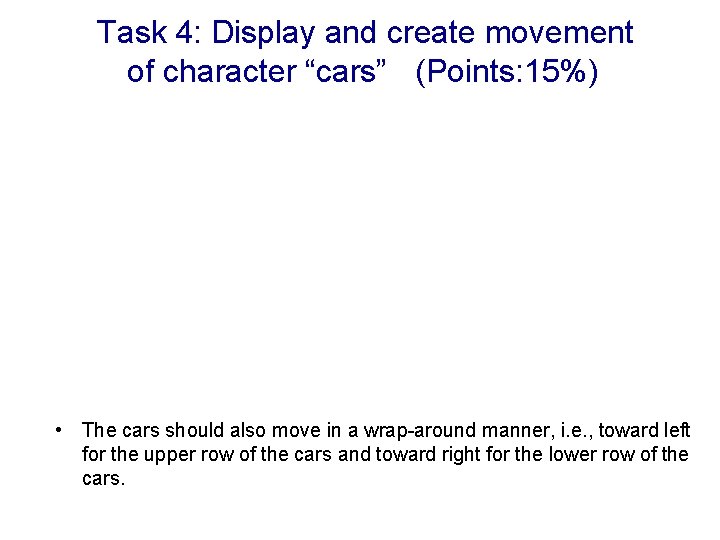 Task 4: Display and create movement of character “cars” (Points: 15%) • The cars