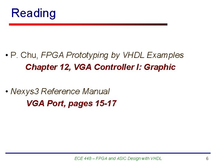 Reading • P. Chu, FPGA Prototyping by VHDL Examples Chapter 12, VGA Controller I: