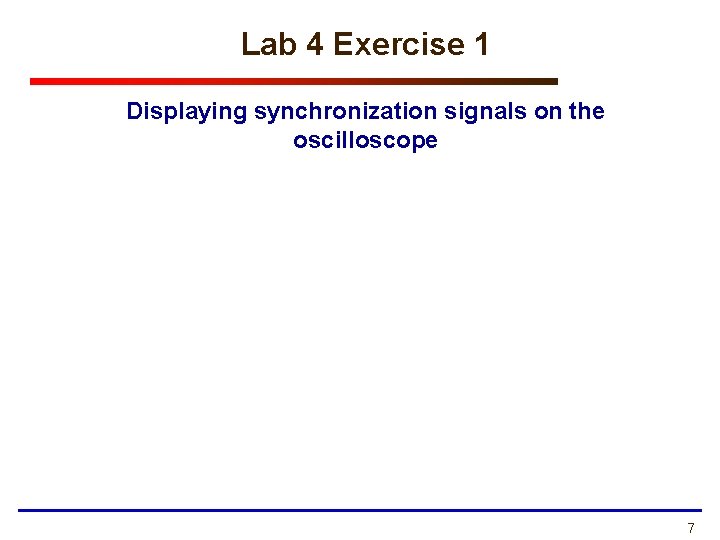 Lab 4 Exercise 1 Displaying synchronization signals on the oscilloscope 7 