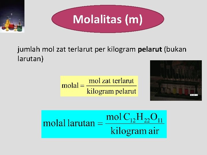 Molalitas (m) jumlah mol zat terlarut per kilogram pelarut (bukan larutan) 