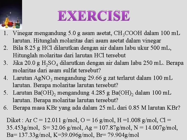 EXERCISE 1. Vinegar mengandung 5. 0 g asam asetat, CH 3 COOH dalam 100