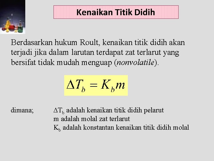 Kenaikan Titik Didih Berdasarkan hukum Roult, kenaikan titik didih akan terjadi jika dalam larutan