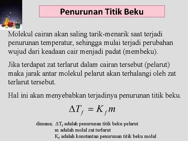 Penurunan Titik Beku Molekul cairan akan saling tarik-menarik saat terjadi penurunan temperatur, sehingga mulai