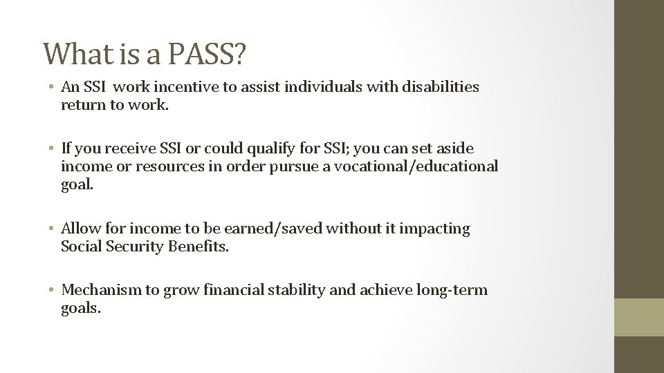 What is a PASS? • An SSI work incentive to assist individuals with disabilities