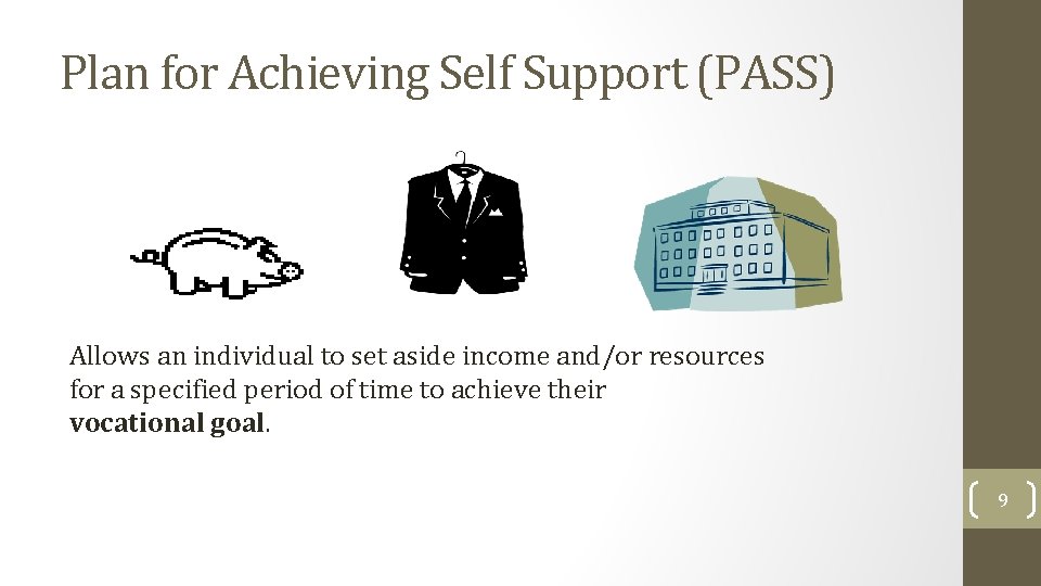 Plan for Achieving Self Support (PASS) Allows an individual to set aside income and/or