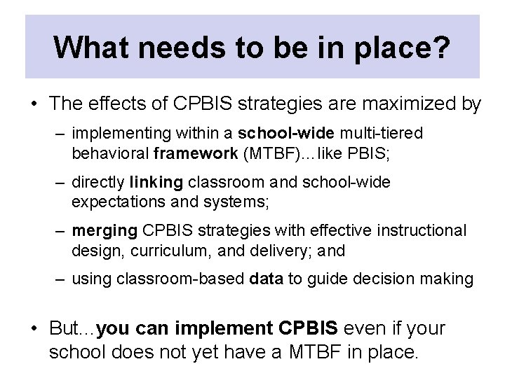 What needs to be in place? • The effects of CPBIS strategies are maximized