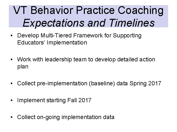 VT Behavior Practice Coaching Expectations and Timelines • Develop Multi-Tiered Framework for Supporting Educators’