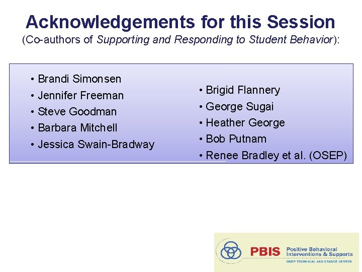 Acknowledgements for this Session (Co-authors of Supporting and Responding to Student Behavior): • Brandi