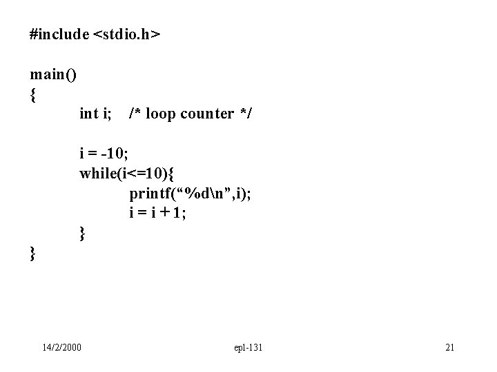 #include <stdio. h> main() { int i; /* loop counter */ i = -10;