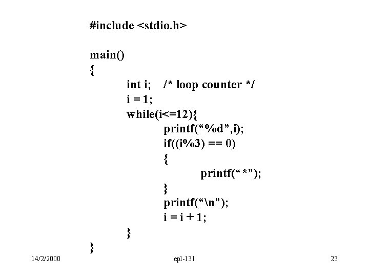 #include <stdio. h> main() { int i; /* loop counter */ i = 1;