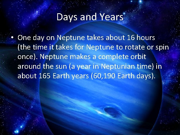 Days and Years • One day on Neptune takes about 16 hours (the time