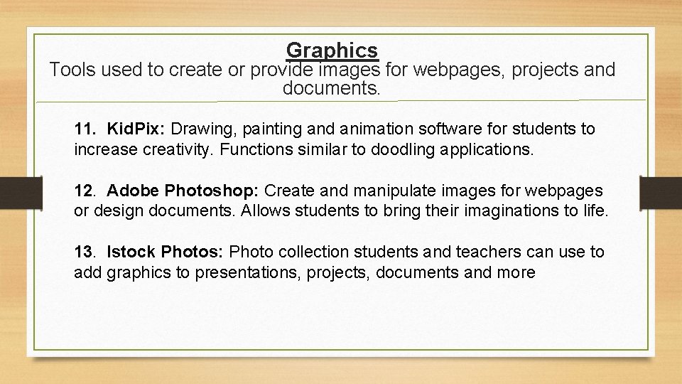 Graphics Tools used to create or provide images for webpages, projects and documents. 11.