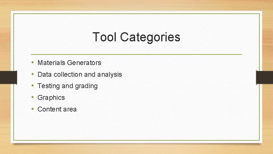 Tool Categories • • • Materials Generators Data collection and analysis Testing and grading