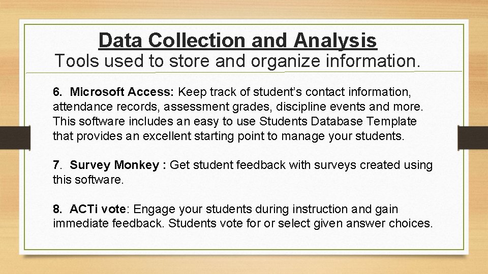 Data Collection and Analysis Tools used to store and organize information. 6. Microsoft Access: