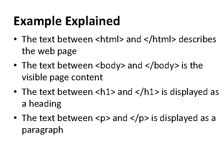 Example Explained • The text between <html> and </html> describes the web page •