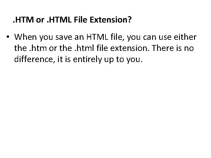 . HTM or. HTML File Extension? • When you save an HTML file, you