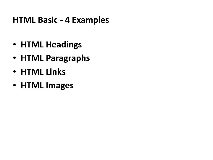 HTML Basic - 4 Examples • • HTML Headings HTML Paragraphs HTML Links HTML