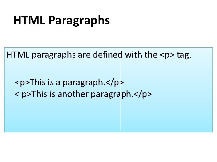 HTML Paragraphs HTML paragraphs are defined with the <p> tag. <p>This is a paragraph.