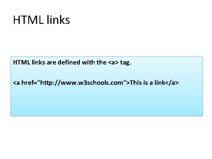 HTML links are defined with the <a> tag. <a href="http: //www. w 3 schools.