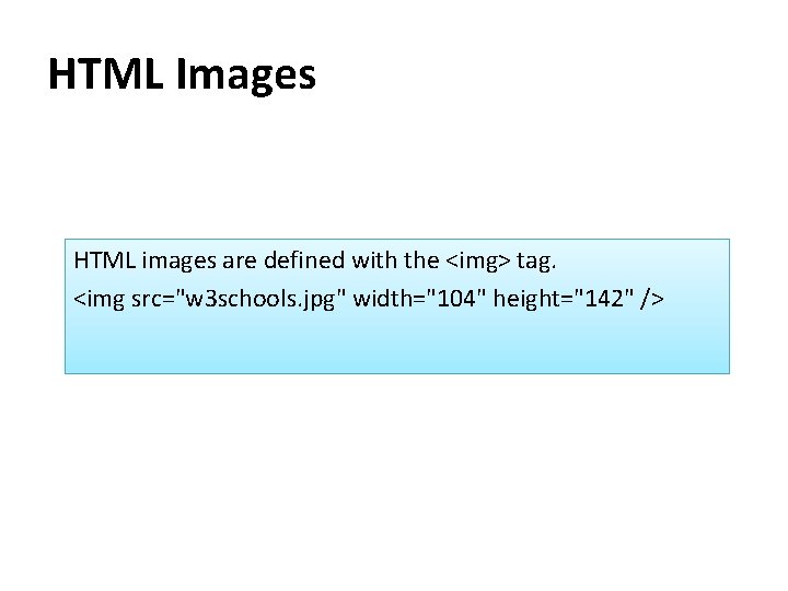 HTML Images HTML images are defined with the <img> tag. <img src="w 3 schools.