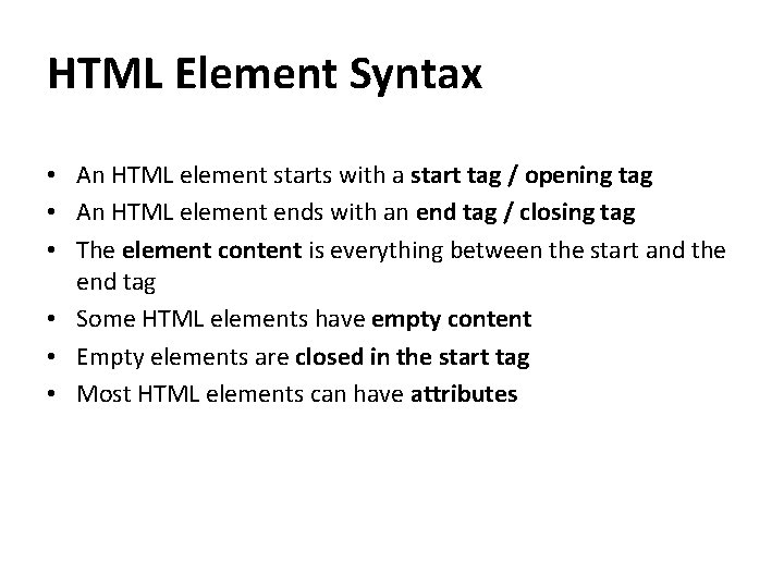 HTML Element Syntax • An HTML element starts with a start tag / opening