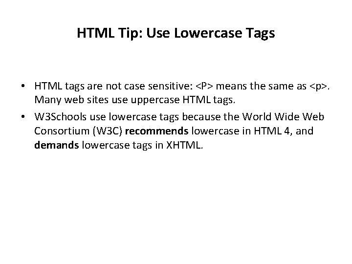 HTML Tip: Use Lowercase Tags • HTML tags are not case sensitive: <P> means