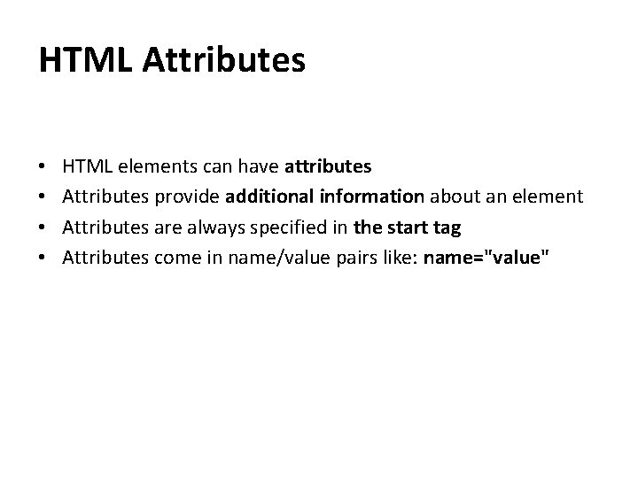 HTML Attributes • • HTML elements can have attributes Attributes provide additional information about