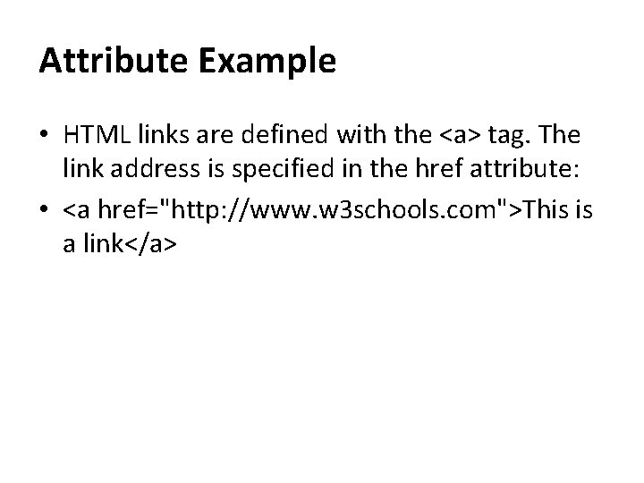 Attribute Example • HTML links are defined with the <a> tag. The link address