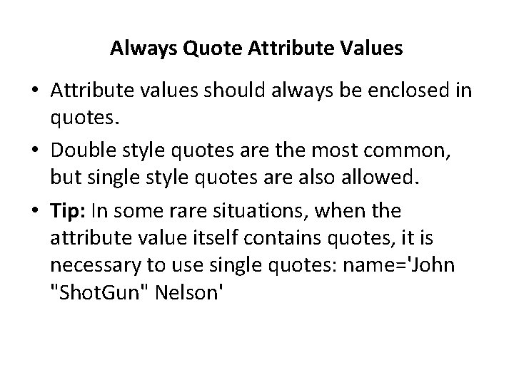 Always Quote Attribute Values • Attribute values should always be enclosed in quotes. •