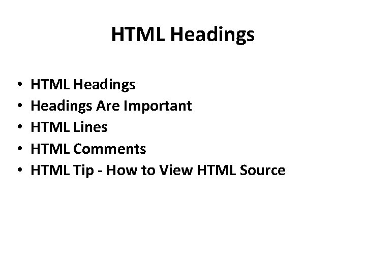 HTML Headings • • • HTML Headings Are Important HTML Lines HTML Comments HTML