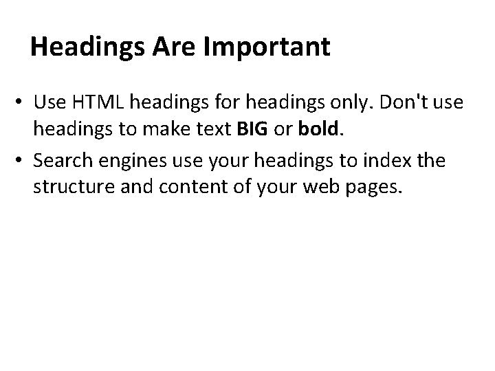 Headings Are Important • Use HTML headings for headings only. Don't use headings to