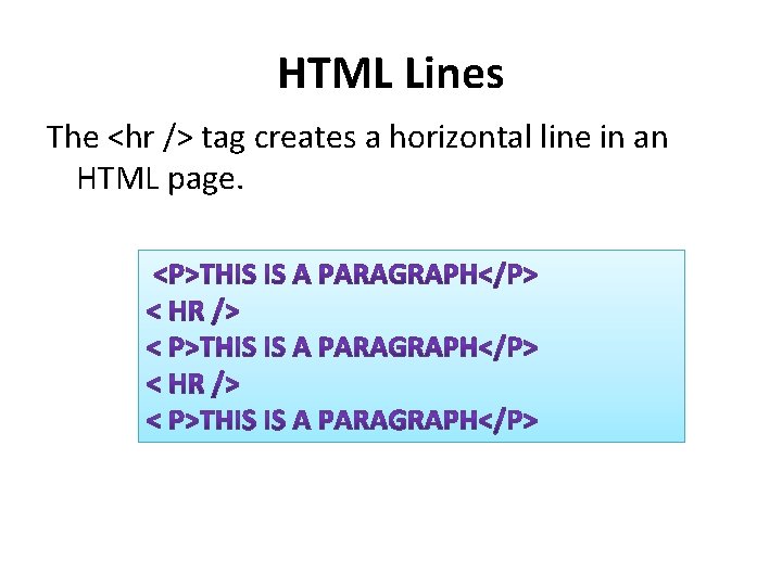 HTML Lines The <hr /> tag creates a horizontal line in an HTML page.