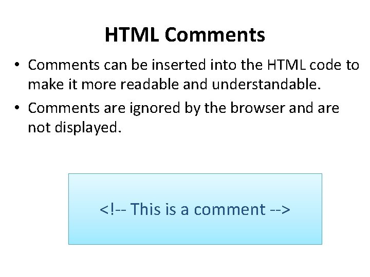 HTML Comments • Comments can be inserted into the HTML code to make it