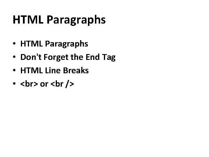 HTML Paragraphs • • HTML Paragraphs Don't Forget the End Tag HTML Line Breaks