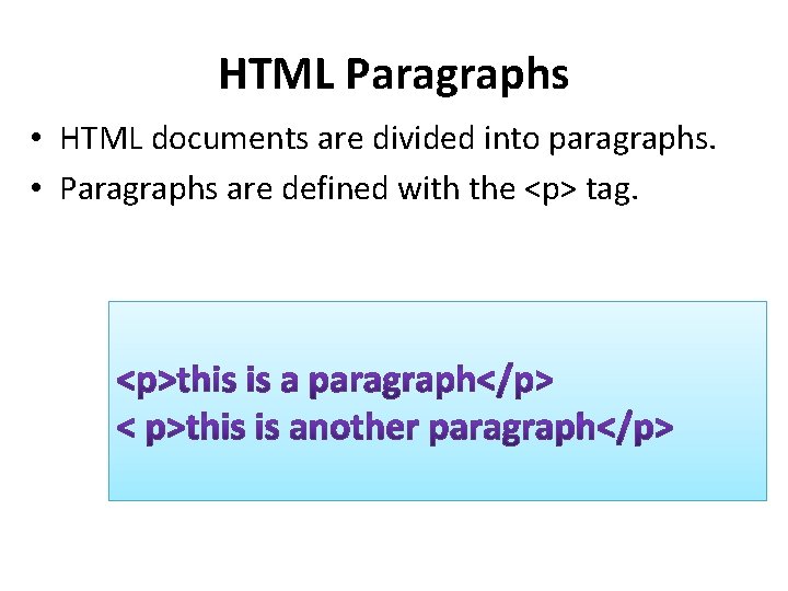 HTML Paragraphs • HTML documents are divided into paragraphs. • Paragraphs are defined with