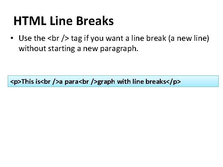 HTML Line Breaks • Use the tag if you want a line break (a