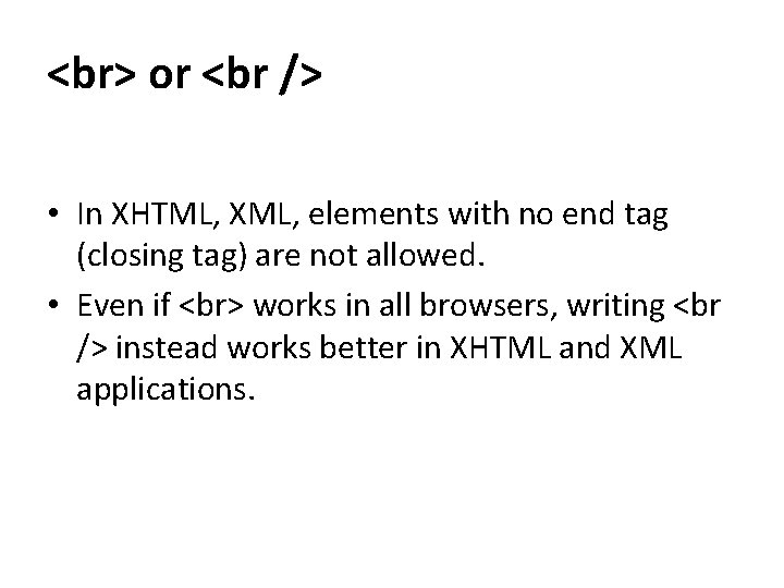  or • In XHTML, XML, elements with no end tag (closing tag) are