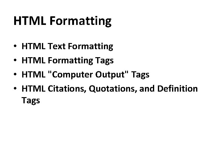 HTML Formatting • • HTML Text Formatting HTML Formatting Tags HTML "Computer Output" Tags