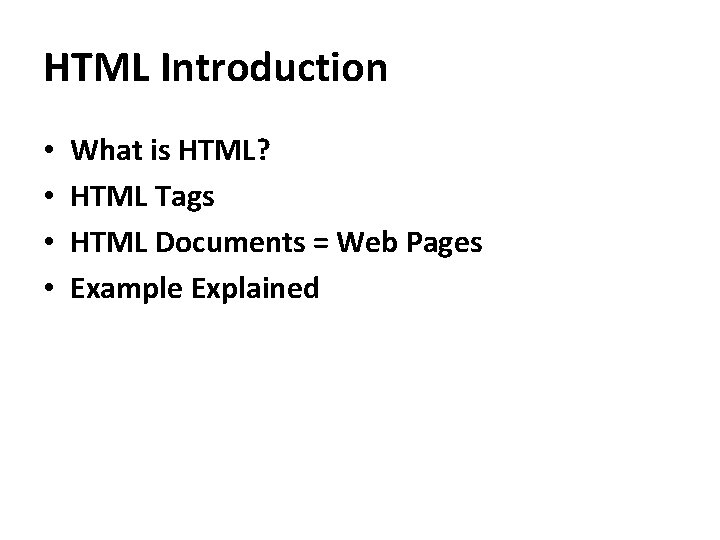 HTML Introduction • • What is HTML? HTML Tags HTML Documents = Web Pages