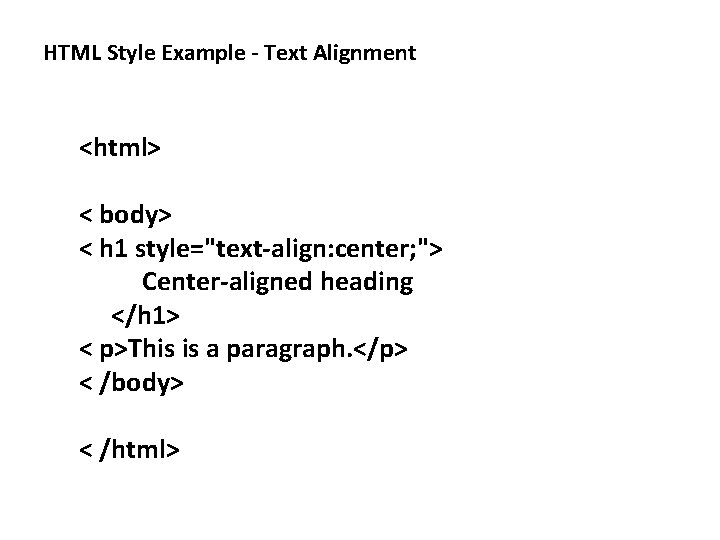 HTML Style Example - Text Alignment <html> < body> < h 1 style="text-align: center;
