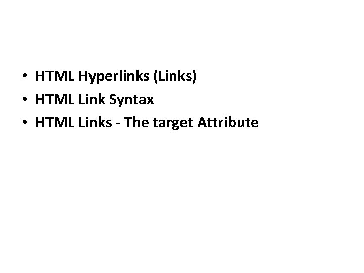  • HTML Hyperlinks (Links) • HTML Link Syntax • HTML Links - The